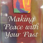 MAKING PEACE WITH YOUR PAST